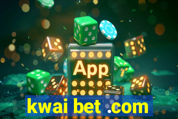 kwai bet .com